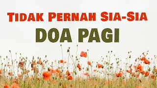 Doa Pagi - Tidak Pernah Sia-Sia - Renungan Harian Kristen - Saat Teduh Firman Tuhan - Motivasi