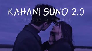 Kahani Suno 2.0 | Full Song | Slowed X Reverb | Hindi Love Song | Kaifi khalil |