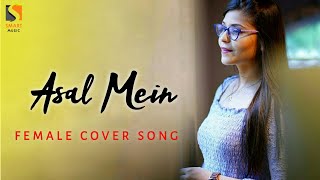 Asal Mein - Darshan Raval | Female Cover Song