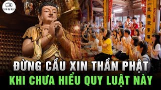 Sai lầm khi CẦU TRỜI KHẤN PHẬT lúc gặp khó khăn - Mọi thứ đều do QUY LUẬT VŨ TRỤ này