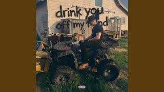 Drink you off my mind