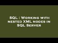 SQL : Working with nested XML nodes in SQL Server
