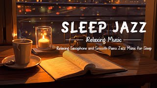 Sleep Jazz Music - Slow Piano & Sax jazz Music | Relaxing Jazz Piano for Sleep, Study, Relax