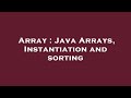 Array : Java Arrays, Instantiation and sorting