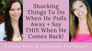 5 Shocking Things To Do When A Man Pulls Away Or Needs Space + Say THIS When He Comes Back!