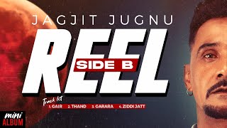 REEL Side B : Jagjit Jugnu | Chet Singh | Rony Ajnali | Gill Machhrai | Punjabi Songs Album 2022