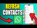 How To Refresh WhatsApp Contacts In Android - New Method