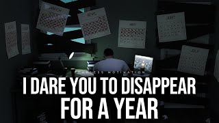 I Dare You To Disappear For A Year (Motivational Speech)