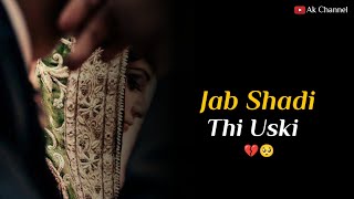 Jab Shadi Thi Uski 😭💔 | Shadi Whatsapp Status | Gf Shadi Status | Ak channel |