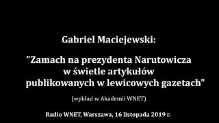 Gabriel Maciejewski - Zamach na Narutowicza w świetle artykułów publikowanych w lewicowych gazetach