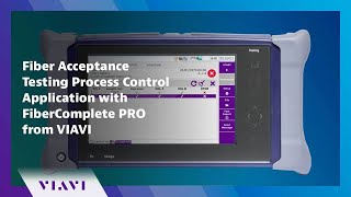 Fiber Acceptance Testing Process Control Application with FiberComplete PRO from VIAVI