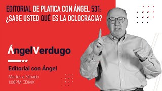 Editorial de platica con Ángel 531: ¿Sabe usted qué es la oclocracia?