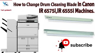 Advance Canon ir 6575,ir 6555  machines drum cleaning blade change.