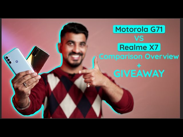 Motorola G71 VS Realme X7  Comparison Overview + Giveaway