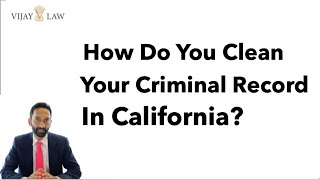 How Do You Clean Your Criminal Record In California?