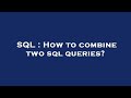 SQL : How to combine two sql queries?