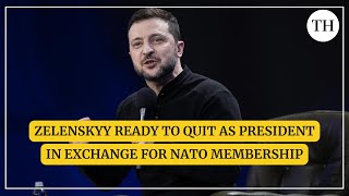 Zelenskyy ready to quit as President in exchange for Ukrainian NATO membership