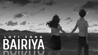 Bairiya Lofi Song | Sad Song | Slow Reverb Song | Arijit Singhsad song