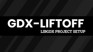 GDX-Liftoff: libGDX Project Setup