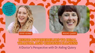 Using Psychedelics to Heal Trauma and Chronic Illness: A Doctor’s Perspective with Dr Aisling Quiery