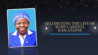 CELEBRATING THE LIFE OF MARY GAKENIA KAIGANAINE