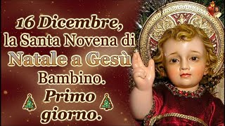 16 Dicembre, la Santa Novena di Natale a Gesù Bambino. Primo giorno