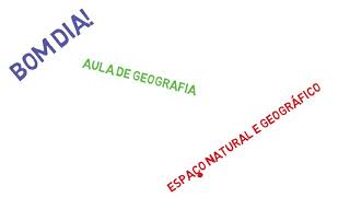 Espaço Natural e Espaço Geográfico _ Aula de Geografia 6o Ano.