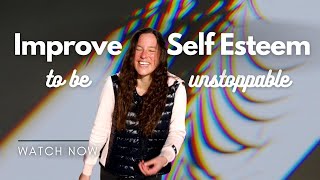 How To Improve Self Esteem [& Be Unstoppable]