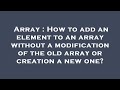 Array : How to add an element to an array without a modification of the old array or creation a new