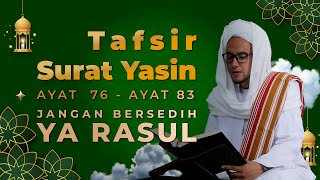 JANGAN BERSEDIH YA RASULULLAH || TAFSIR SURAT YASIN ( AYAT 76 83 )