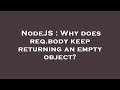 NodeJS : Why does req.body keep returning an empty object?