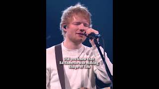 Ed Sheeran Fact - He was making Shape of You for..