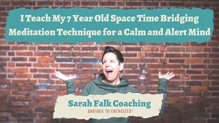 I Teach My 7 Year Old Space Time Bridging Meditation Technique for a Calm and Alert Mind