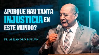 Pr. Bullón - ¿Porque hay tanta injusticia en este mundo?