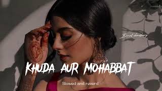 khuda aur mohabbat (slowed reverb)song #lofi #slowed