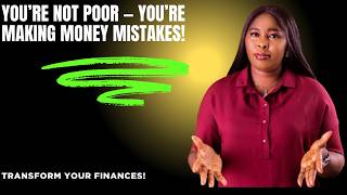 You’re Not Poor — You’re Just Making These Money Mistakes