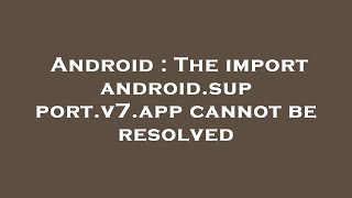 Android : The import android.support.v7.app cannot be resolved