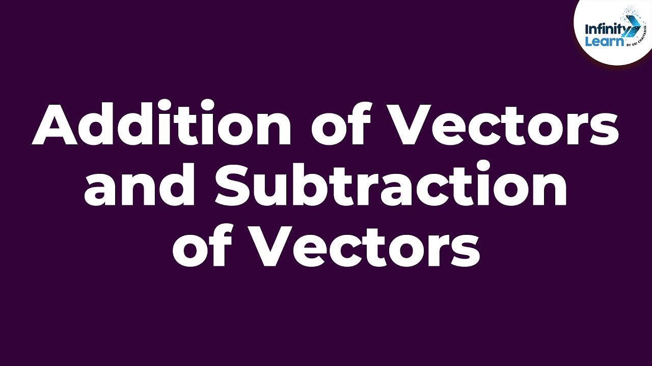 Addition Of Vectors And Subtraction Of Vectors - Part 1 | Infinity ...