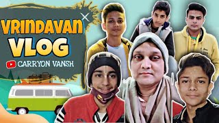 Vrindavan Nagri Vlog  #1 |  The City of Lord Krishna | ft. @triggered sallu | Carryon VansH