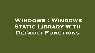 Windows : Windows Static Library with Default Functions