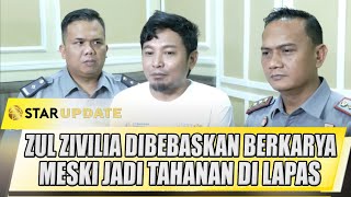 ZUL ZIVILIA DIBEBASKAN BERKARYA MESKI JADI TAHANAN DI LAPAS - STAR UPDATE