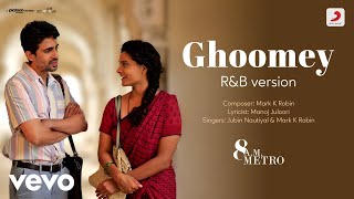 Ghoomey (R\u0026B Version) - 8 A.M. Metro |Jubin N.|Mark K Robin |Gulshan |Saiyami |Pseudo