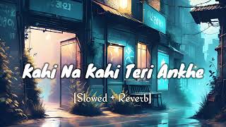 Kahi Na Kahi Teri Ankhe [slowed + reverb] || Tu Har Lamha Lofi Song || - Arijit Singh Song ||