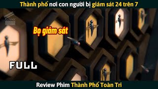 [Review Phim] Thành Phố Toàn Tri Nơi Con Người Bị Giám Sát 24 Trên 7