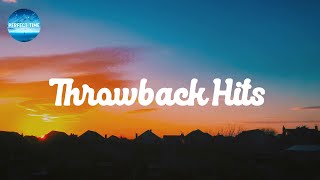 Throwback Hits  ~ Songs to sing along