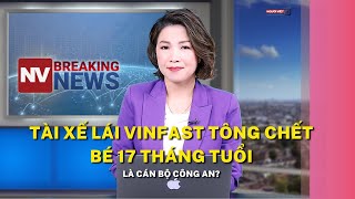 Tài xế lái VinFast tông chết bé 17 tháng tuổi là cán bộ công an?