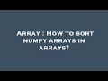 Array : How to sort numpy arrays in arrays?