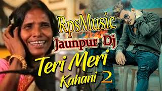 Teri Meri Kahani Himesh Reshmiya and Ranu Mandola RPS music DJ Ranjeet remix#RpsMusicJaunpur