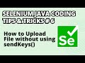 Selenium Java Coding Tips & Tricks #6 | How to Upload a File without using sendKeys() method