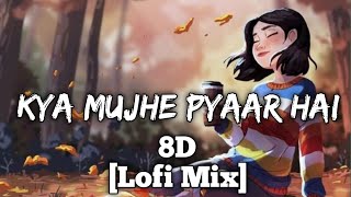 Kya mujhe pyaar hai - K.K. || LoFi mix (Lyrics) || D 8Rics